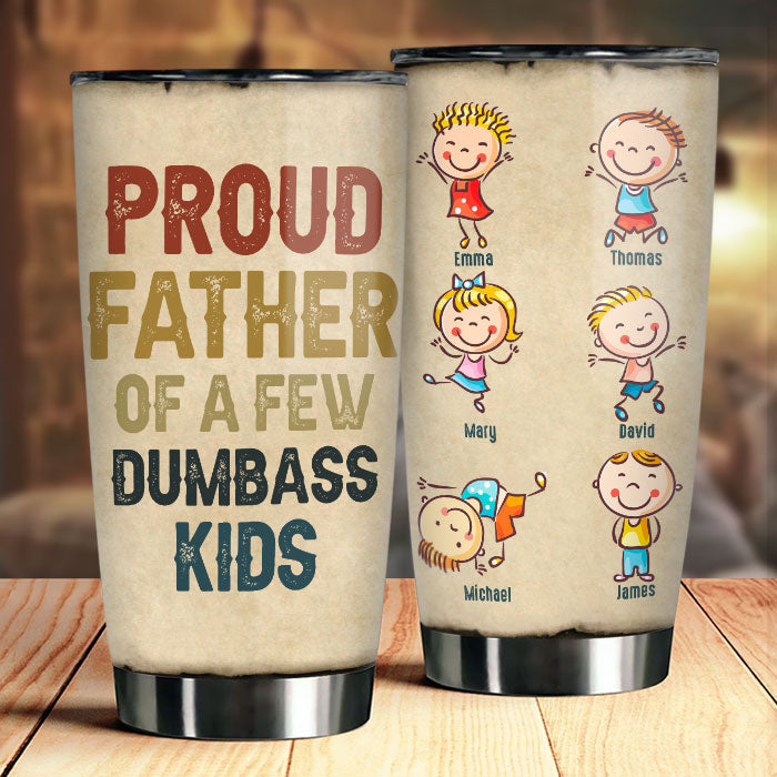 Proud Father Of A Few Dumbass Kids - Personalized Tumbler - Gift For Dad. Grandpa
