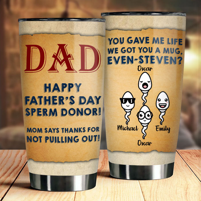 Thanks Dad For Not Pulling Out - Personalized Tumbler - Gift For Dad. Gift For Father's Day