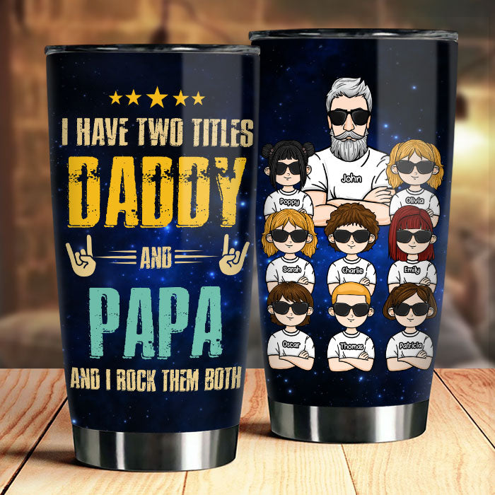 Daddy & Papa. I Rock Them Both - Personalized Tumbler - Gift For Dad. Gift For Grandpa