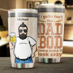 If I Gotta Rock The Dad Bod. Imma Make It Look Sexy - Gift For Dad - Personalized Tumbler