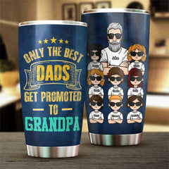 Only The Best Dads Get Promotion - Personalized Tumbler - Gift For Dad. Gift For Grandpa