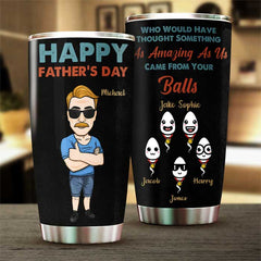 Came From Your Balls - Personalized Tumbler - Gift For Dad. Gift For Father's Day