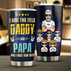 Daddy & Papa. I Rock Them Both - Personalized Tumbler - Gift For Dad. Gift For Grandpa