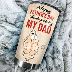 Happy Father's Day Thanks For Being My Dad - Gift For Dad. Gift For Father's Day - Personalized Tumbler