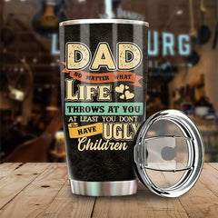 No Matter What Life Throws At You - Gift For Dad. Gift For Father's Day - Personalized Tumbler