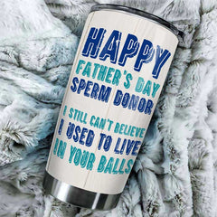 Happy Father's Day Sperm Donor - Personalized Tumbler - Gift For Dad. Gift For Father's Day
