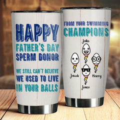 Happy Father's Day Sperm Donor - Personalized Tumbler - Gift For Dad. Gift For Father's Day