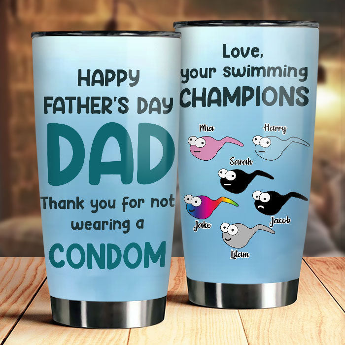 Thanks For Not Wearing A Condom - Personalized Tumbler - Gift For Dad. Gift For Father's Day