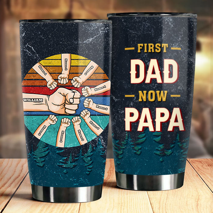 First Dad Now Papa - Gift For Dad. Grandpa - Personalized Tumbler
