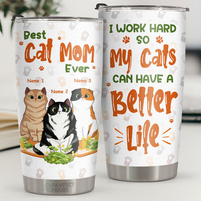 I Work Hard So My Cats Can Have A Better Life - Personalized Tumbler - Gift For Cat Lovers. Cat Owners. Cat Gift. Gift For Pet Lovers