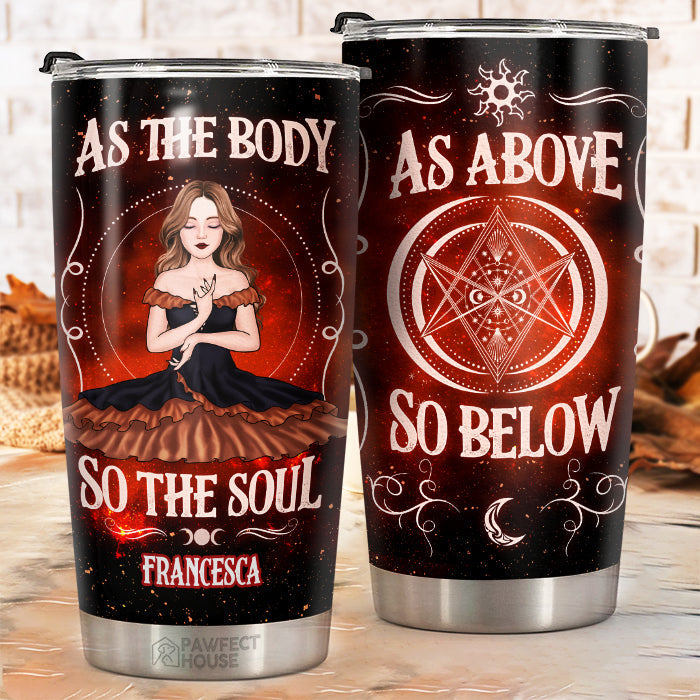 As The Body So The Soul - Personalized Witch Tumbler - Gift For Witches. Gift For Yourself. Halloween Gift