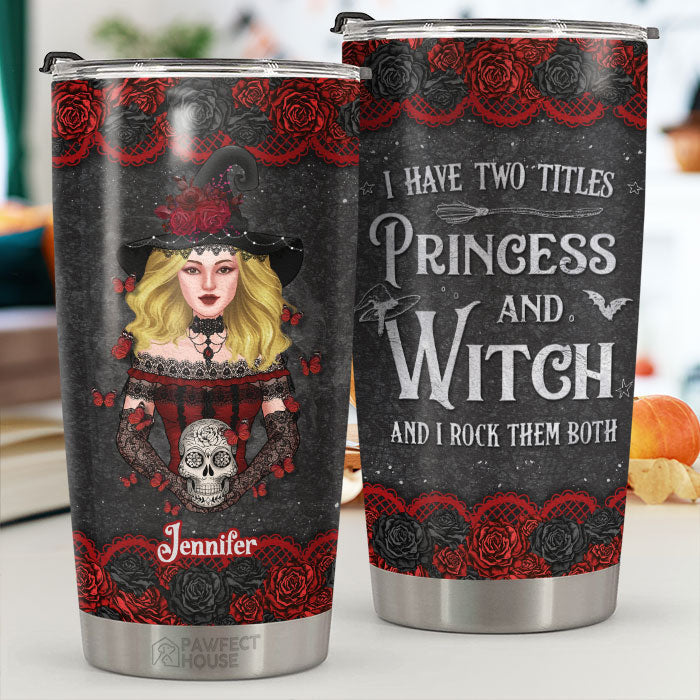 I Have Two Titles Princess And Witch - Personalized Tumbler - Gift For Yourself. Halloween Gift
