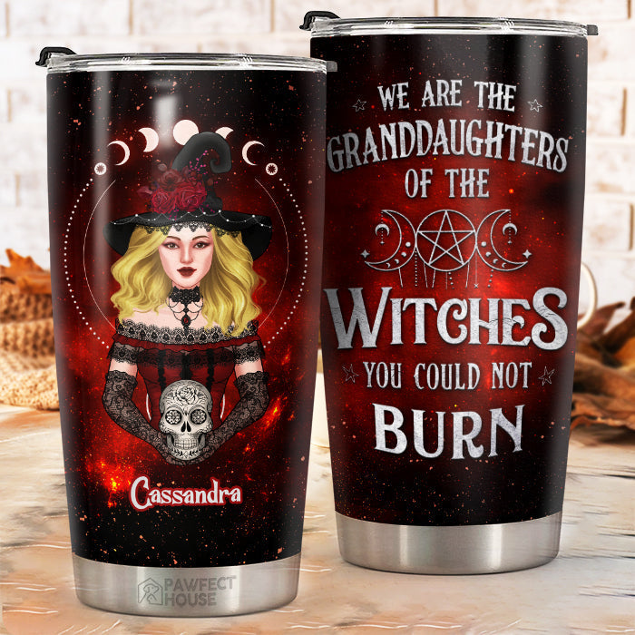 We Are The Granddaughters Of The Witches You Could Not Burn - Personalized Tumbler - Gift For Yourself. Halloween Gift