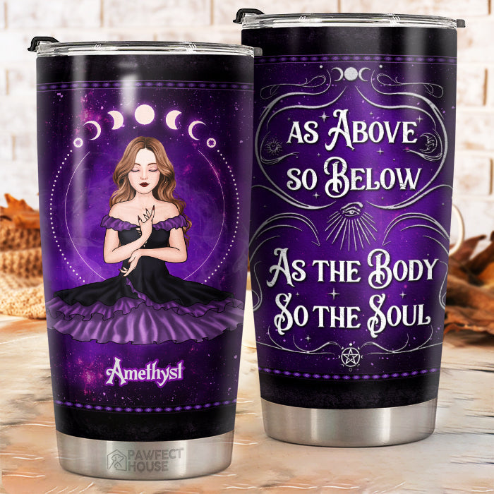 As Above So Below As The Body So The Soul - Personalized Witch Tumbler - Gift For Witches. Gift For Yourself. Halloween Gift