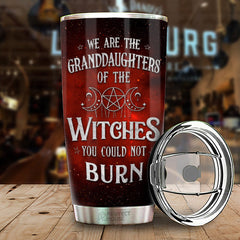 We Are The Granddaughters Of The Witches You Could Not Burn - Personalized Tumbler - Gift For Yourself. Halloween Gift