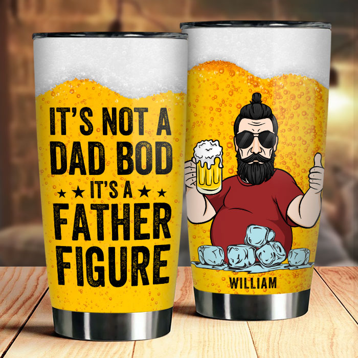It's Not A Dad Bod. It's A Cute Father Figure - Gift For Dad. Grandpa - Personalized Tumbler