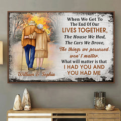 When We Get To The End Of Our Lives Together. I Had You And You Had Me - Gift For Couples. Personalized Horizontal Poster