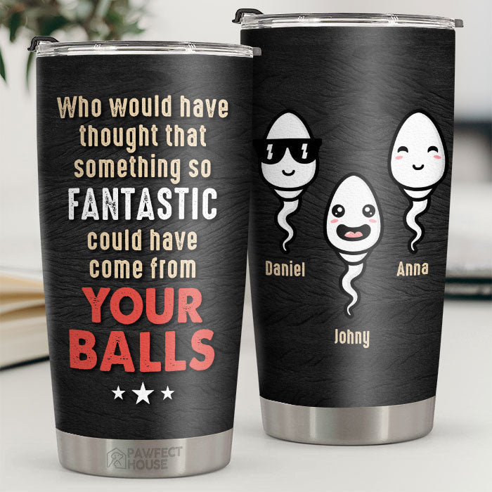 Something So Fantastic Could Have Come - Personalized Tumbler - Gift For Dad. Gift For Father's Day
