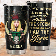 She Whispered Back I Am The Storm - Personalized Tumbler - Gift For Yourself. Halloween Gift