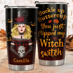 Buckle Up Buttercup You Just Flipped My Witch Switch - Personalized Tumbler - Gift For Yourself. Halloween Gift