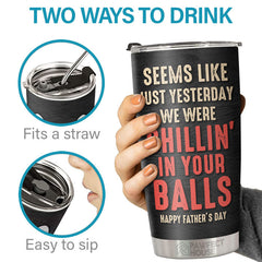 We Were Chillin' In Your Balls - Personalized Tumbler - Gift For Dad. Gift For Father's Day