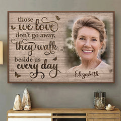 Those We Love Don't Go Away. They Walk Beside Us Every Day - Upload Image. Personalized Horizontal Poster