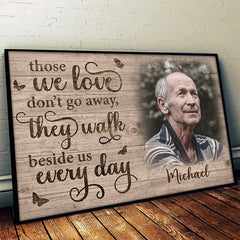 Those We Love Don't Go Away. They Walk Beside Us Every Day - Upload Image. Personalized Horizontal Poster
