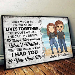 What Will Really Matter Is That I Had You And You Had Me - Gift For Couples. Personalized Horizontal Poster