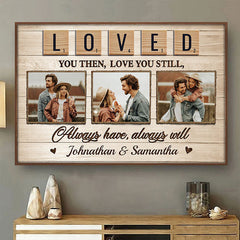 Loved You Then. Love You Still. Always Have. Always Will - Upload Image. Gift For Couples. Husband Wife - Personalized Horizontal Poster