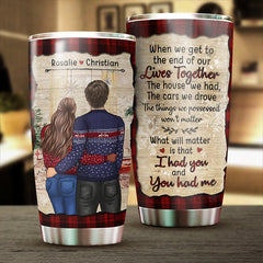 What Will Matter Is That I Had You And You Had Me - Gift For Couples. Personalized Tumbler