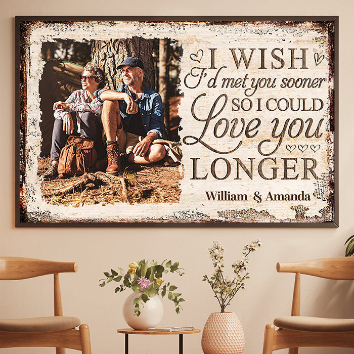 I Wish I'd Met You Sooner So I Could Love You Longer - Upload Image. Gift For Couples. Husband Wife - Personalized Horizontal Poster