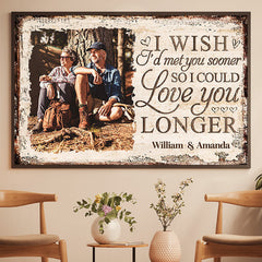 I Wish I'd Met You Sooner So I Could Love You Longer - Upload Image. Gift For Couples. Husband Wife - Personalized Horizontal Poster