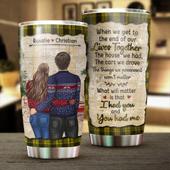 What Will Matter Is That I Had You And You Had Me - Gift For Couples. Personalized Tumbler