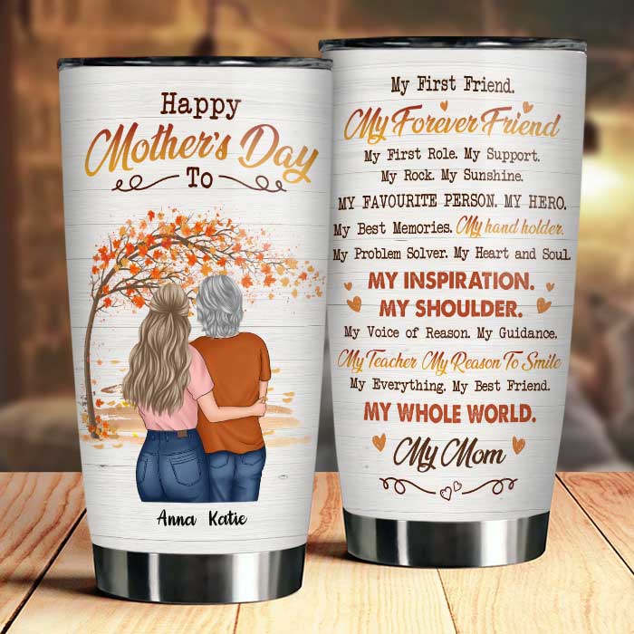 My Everything My Best Friend My Whole World My Mom - Gift For Mother's Day. Personalized Tumbler