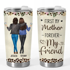 First My Mother. Forever My Friend - Family Personalized Custom Tumbler - Gift For Mom