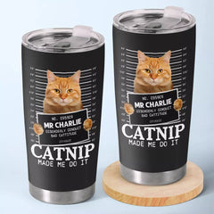 Custom Photo Catnip Made Me Do It - Cat Personalized Custom Tumbler - Gift For Pet Owners. Pet Lovers