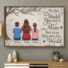 To The World You Are A Mom. But To Us You Are The World - Family Personalized Custom Horizontal Poster - Mother's Day. Gift For Mom