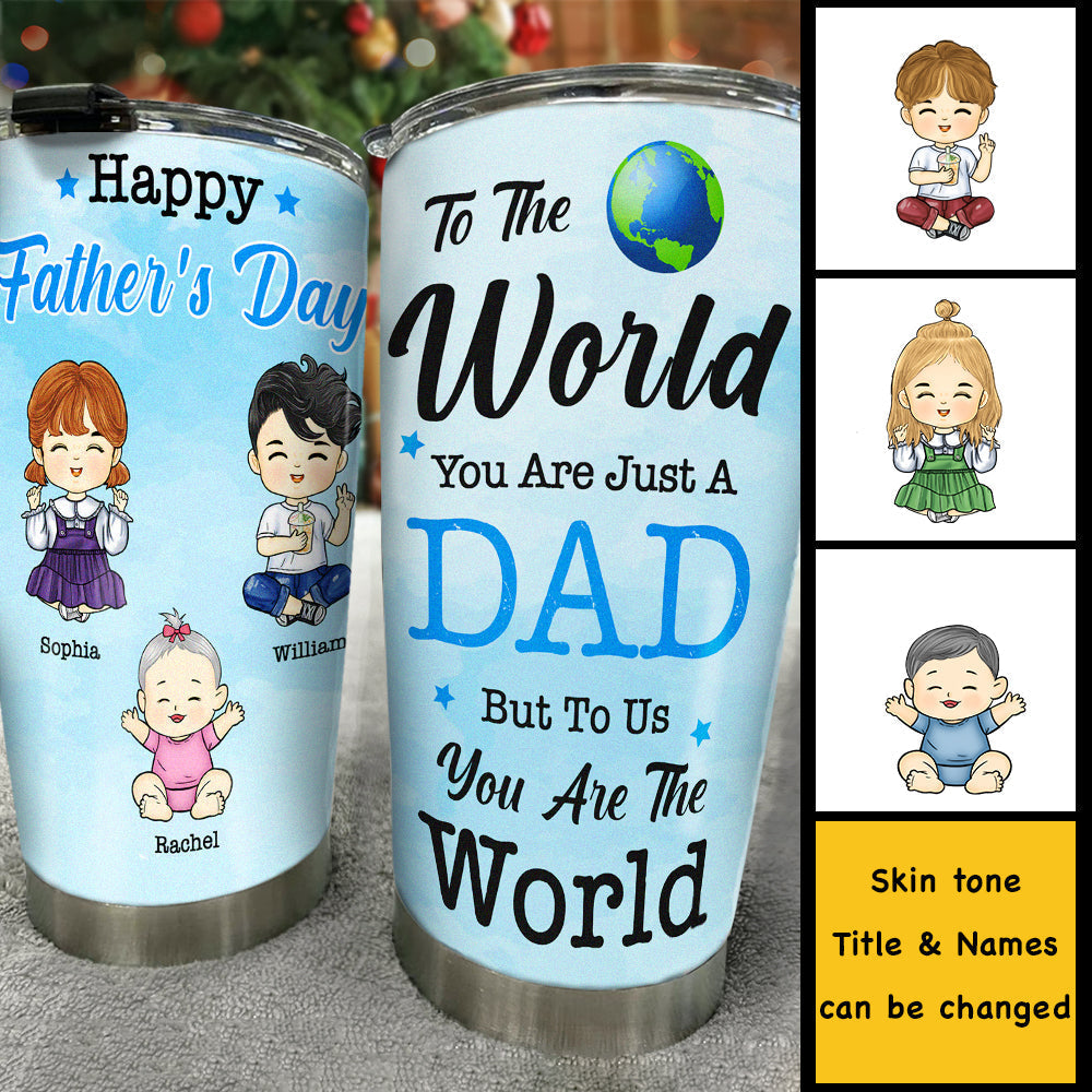 To Us. You're The World - Personalized Tumbler - Gift For Dad. Gift For Father's Day