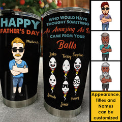 Came From Your Balls - Personalized Tumbler - Gift For Dad. Gift For Father's Day