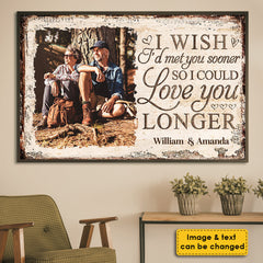 I Wish I'd Met You Sooner So I Could Love You Longer - Upload Image. Gift For Couples. Husband Wife - Personalized Horizontal Poster