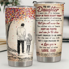 I Want You To Believe Deep In Your Heart - Tumbler - To My Daughter. Gift For Daughter. Daughter Gift From Dad. Birthday Gift For Daughter