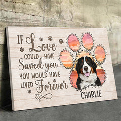 Custom Photo If Love Could Have Saved You You Would Have Lived Forever - Memorial Personalized Custom Horizontal Canvas - Sympathy Gift For Pet Owners. Pet Lovers