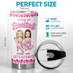 Come On Besties Let's Go Party - Bestie Personalized Custom Tumbler - Christmas Gift For Best Friends. BFF. Sisters