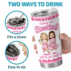 Come On Besties Let's Go Party - Bestie Personalized Custom Tumbler - Christmas Gift For Best Friends. BFF. Sisters