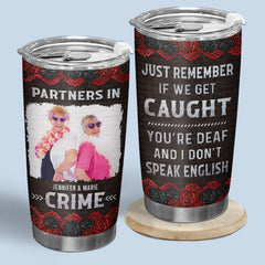 Custom Photo Just Remember If We Get Caught - Bestie Personalized Custom Tumbler - Gift For Best Friends. BFF. Sisters
