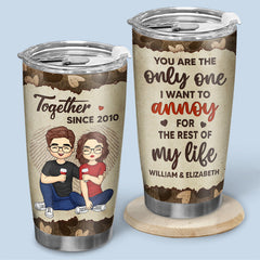 The One I Want To Annoy - Couple Personalized Custom Tumbler - Gift For Husband Wife. Anniversary