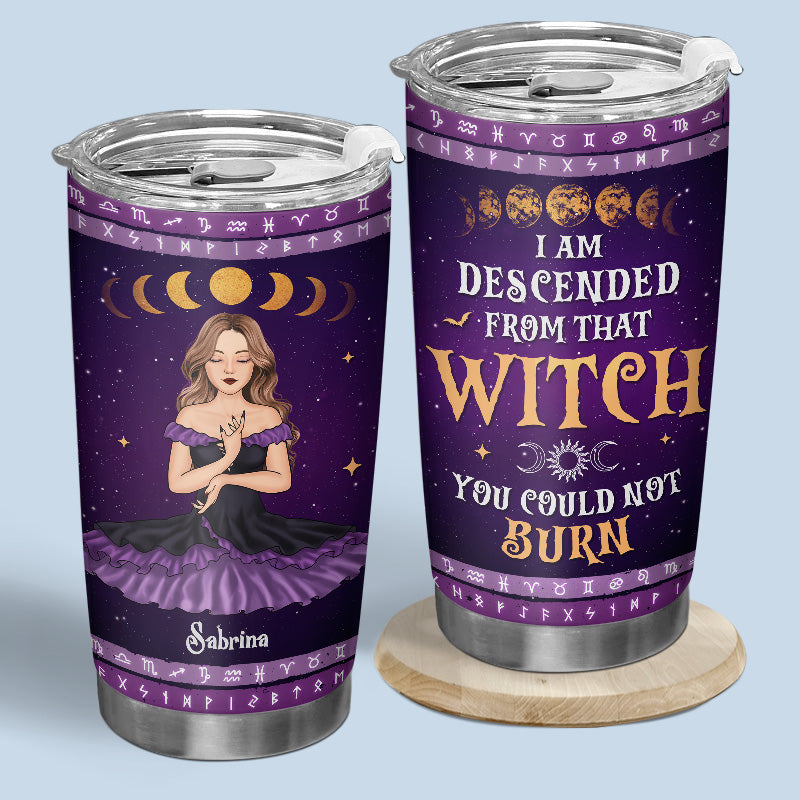 I Am Descended From That Witch You Could Not Burn - Personalized Custom Witch Tumbler - Halloween Gift For Witches. Yourself