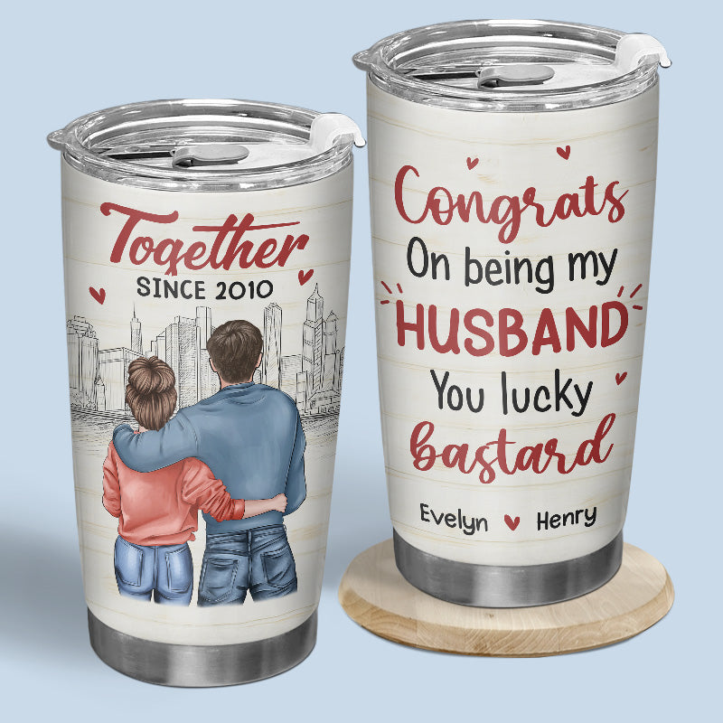 Congrats On Being My Husband Lucky Bastard - Couple Personalized Custom Tumbler - Gift For Husband Wife. Anniversary